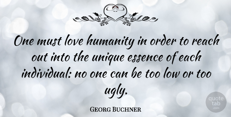 Georg Buchner Quote About Unique, Order, Essence: One Must Love Humanity In...