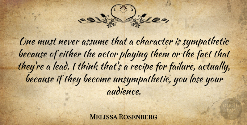 Melissa Rosenberg Quote About Assume, Either, Fact, Failure, Lose: One Must Never Assume That...