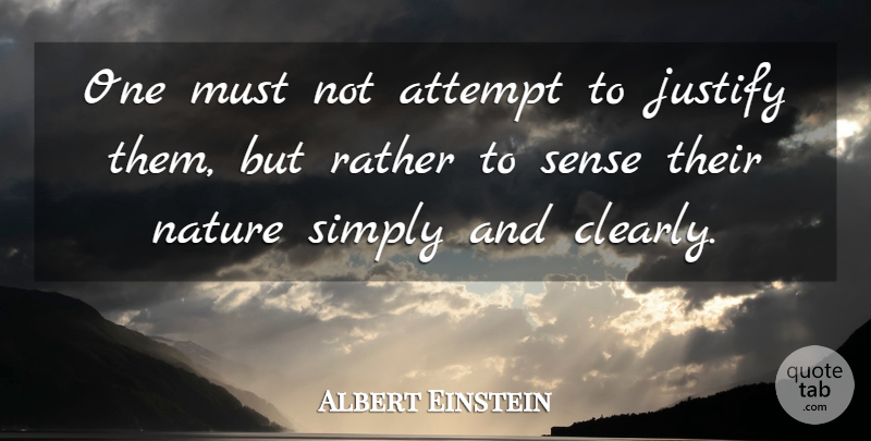Albert Einstein Quote About Acceptance, Justify: One Must Not Attempt To...