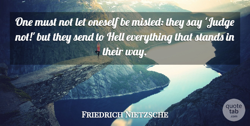 Friedrich Nietzsche Quote About Judging, Way, Existential: One Must Not Let Oneself...