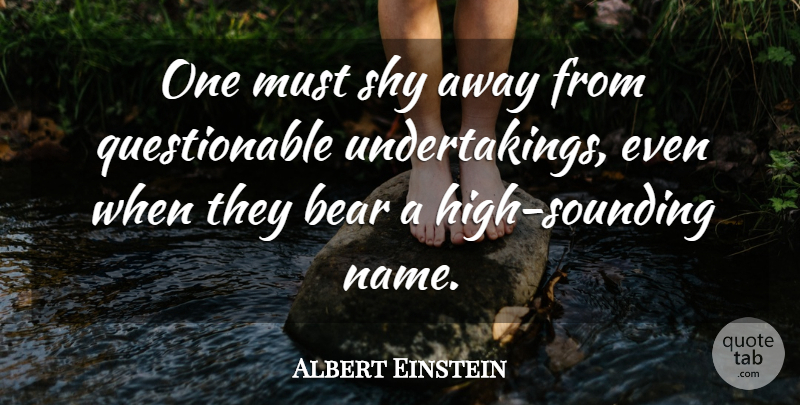 Albert Einstein Quote About Memorable, Names, Shy: One Must Shy Away From...
