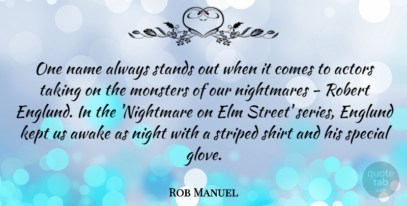 Rob Manuel Quote About Awake, Kept, Monsters, Nightmares, Robert: One Name Always Stands Out...