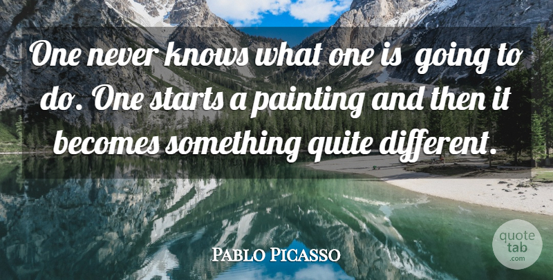 Pablo Picasso Quote About Inspirational, Different, Painting: One Never Knows What One...