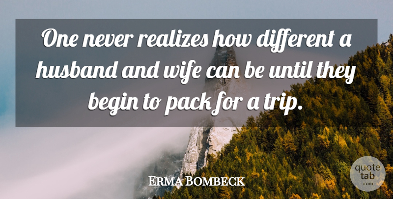 Erma Bombeck Quote About Husband, Wife, Different: One Never Realizes How Different...