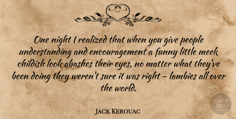 Jack Kerouac Quote About Encouragement, Eye, Night: One Night I Realized That...