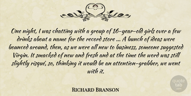 Richard Branson Quote About Girl, Night, Thinking: One Night I Was Chatting...