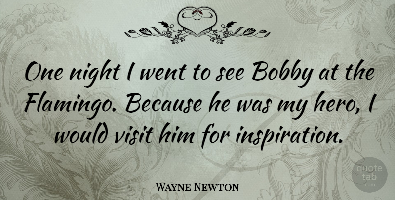 Wayne Newton Quote About Inspiration, Hero, Night: One Night I Went To...
