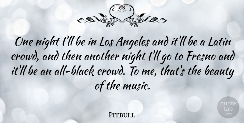 Pitbull Quote About Angeles, Beauty, Latin, Los, Music: One Night Ill Be In...