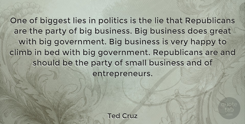 Ted Cruz Quote About Bed, Biggest, Business, Climb, Great: One Of Biggest Lies In...