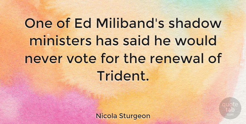 Nicola Sturgeon Quote About Ministers: One Of Ed Milibands Shadow...