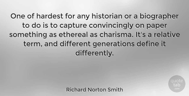 Richard Norton Smith Quote About Hardest, Historian, Relative: One Of Hardest For Any...