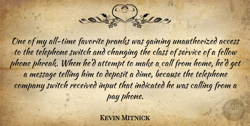 Kevin Mitnick Quote About Access, Attempt, Call, Calling, Changing: One Of My All Time...