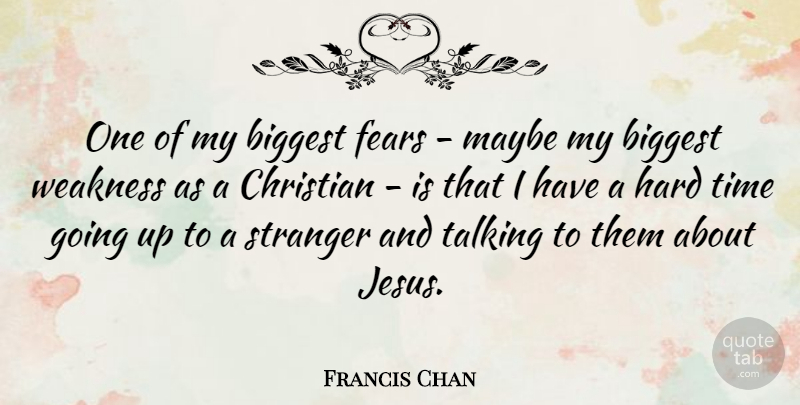 Francis Chan Quote About Christian, Jesus, Hard Times: One Of My Biggest Fears...