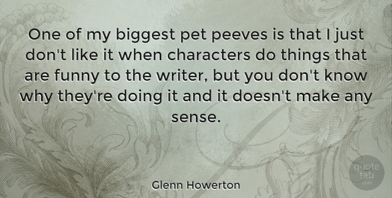 Glenn Howerton Quote About Character, Pet, Knows: One Of My Biggest Pet...