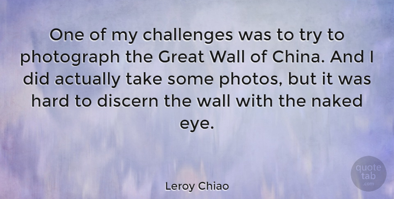 Leroy Chiao Quote About Wall, Eye, Challenges: One Of My Challenges Was...