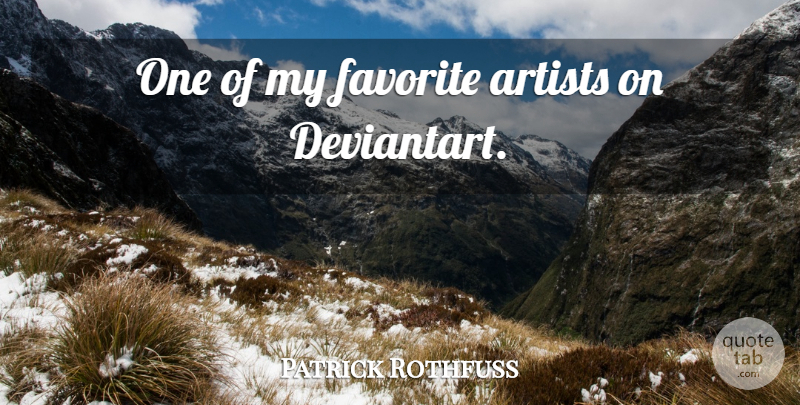 Patrick Rothfuss Quote About Artist, Favorite Artist, My Favorite: One Of My Favorite Artists...