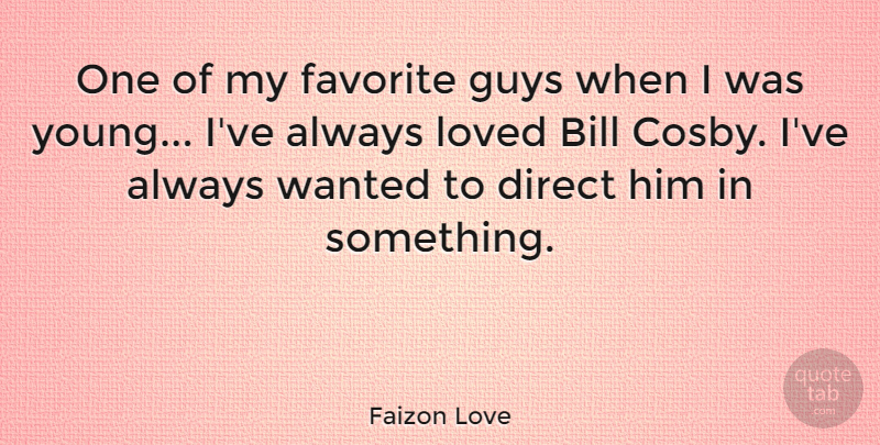 Faizon Love Quote About Bill, Direct: One Of My Favorite Guys...