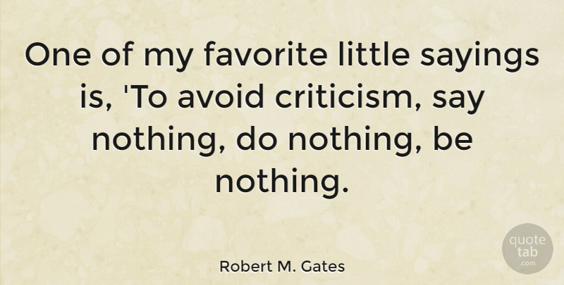 Robert M. Gates Quote About Criticism, Littles, My Favorite: One Of My Favorite Little...