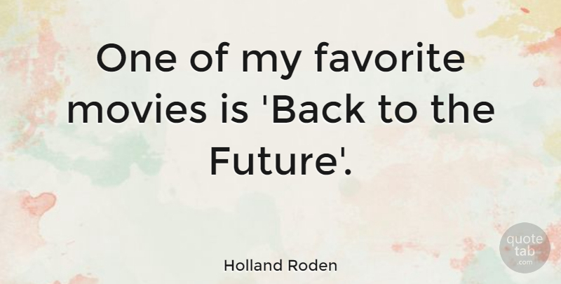 Holland Roden Quote About Favorite, Future, Movies: One Of My Favorite Movies...