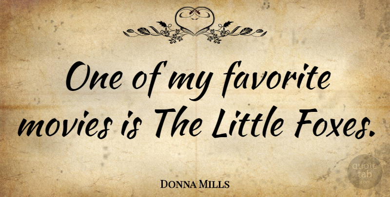 Donna Mills Quote About Foxes, Littles, My Favorite: One Of My Favorite Movies...