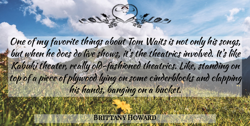 Brittany Howard Quote About Banging, Favorite, Piece, Standing, Tom: One Of My Favorite Things...