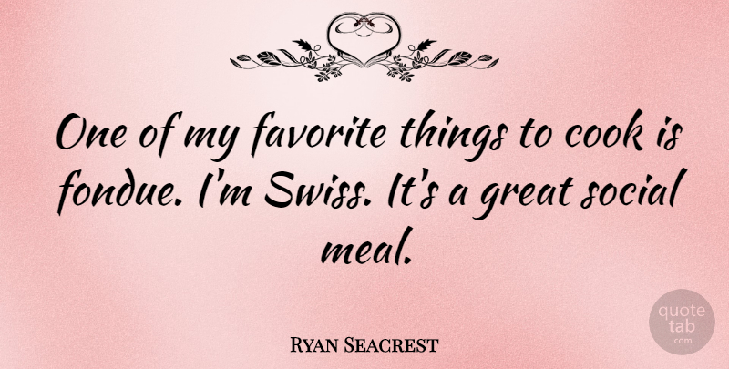 Ryan Seacrest Quote About Fondue, Favorites Things, Meals: One Of My Favorite Things...