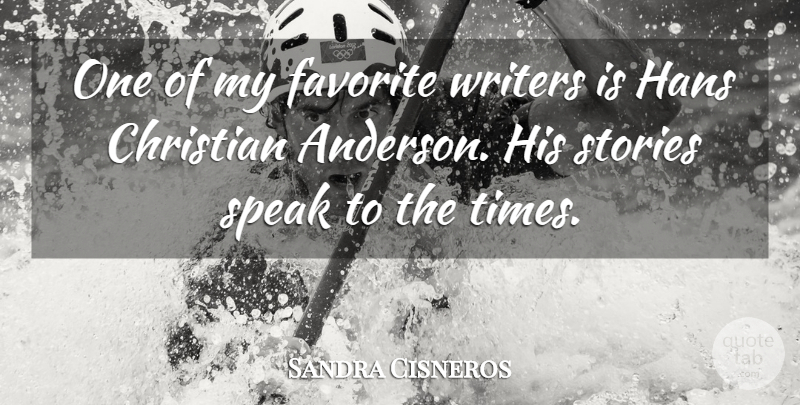 Sandra Cisneros Quote About Stories, Writers: One Of My Favorite Writers...
