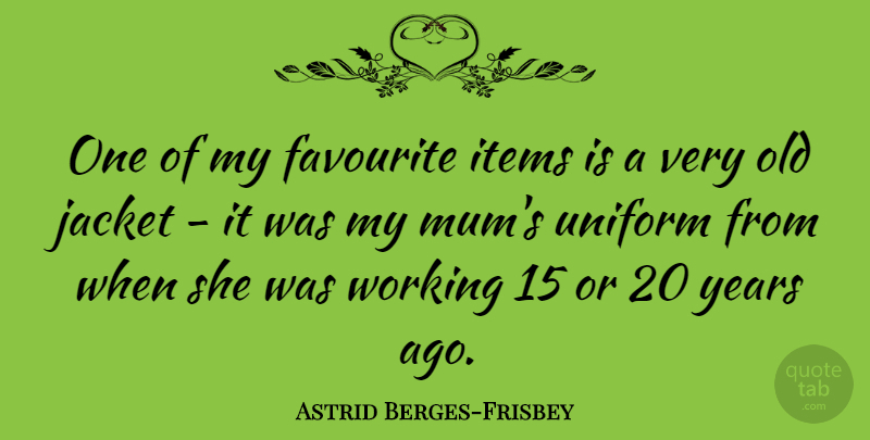 Astrid Berges-Frisbey Quote About Items, Jacket: One Of My Favourite Items...