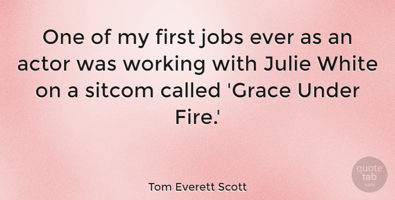 Tom Everett Scott Quote About Jobs, Julie, Sitcom: One Of My First Jobs...