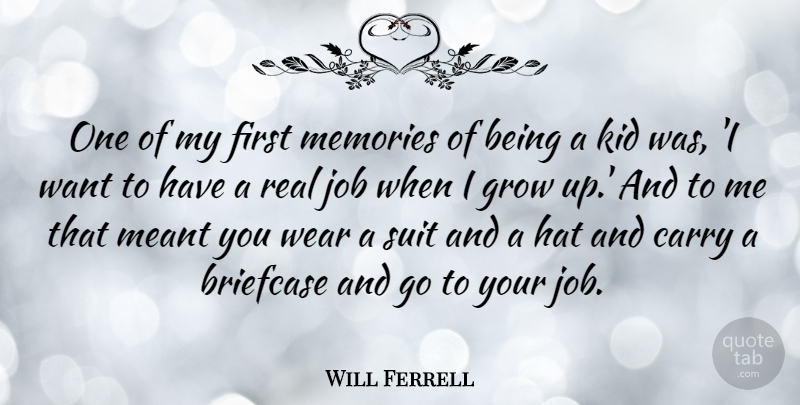 Will Ferrell Quote About Jobs, Growing Up, Memories: One Of My First Memories...