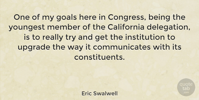 Eric Swalwell Quote About Member, Upgrade, Youngest: One Of My Goals Here...