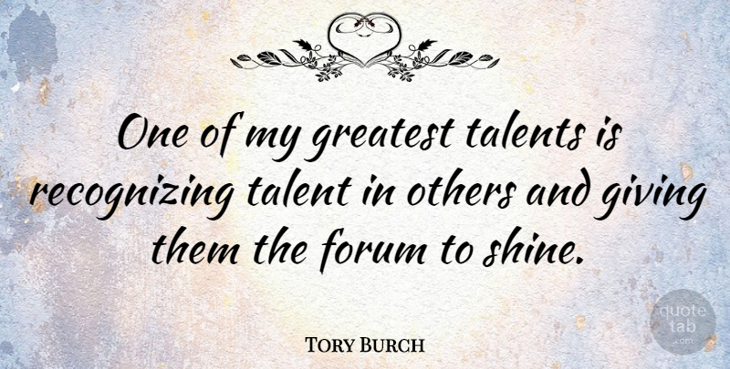Tory Burch Quote About Giving, Shining, Talent: One Of My Greatest Talents...
