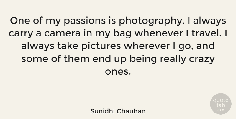 Sunidhi Chauhan Quote About Photography, Crazy, Passion: One Of My Passions Is...
