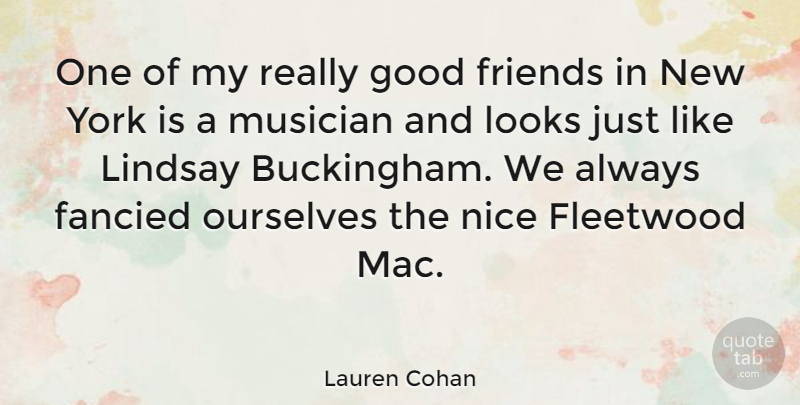 Lauren Cohan Quote About Fancied, Fleetwood, Good, Lindsay, Musician: One Of My Really Good...