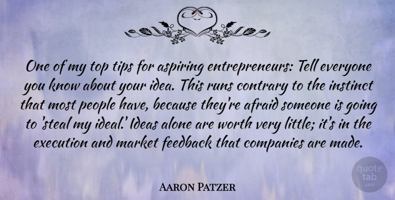 Aaron Patzer Quote About Afraid, Alone, Aspiring, Companies, Contrary: One Of My Top Tips...