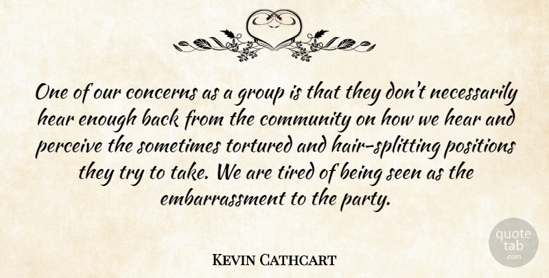 Kevin Cathcart Quote About Community, Concerns, Group, Hear, Perceive: One Of Our Concerns As...