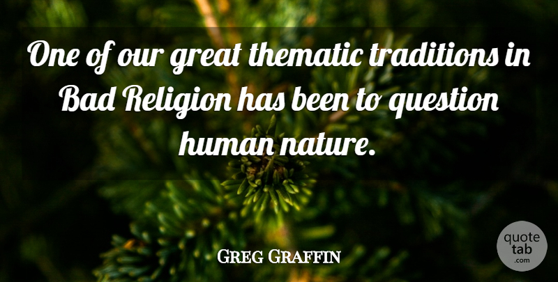 Greg Graffin Quote About Human Nature, Tradition, Humans: One Of Our Great Thematic...