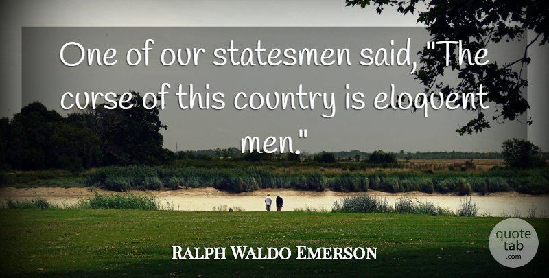 Ralph Waldo Emerson Quote About Country, Men, Said: One Of Our Statesmen Said...