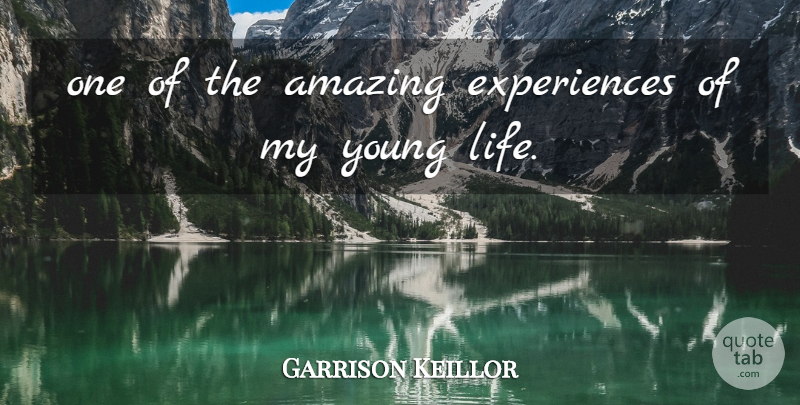 Garrison Keillor Quote About Amazing: One Of The Amazing Experiences...