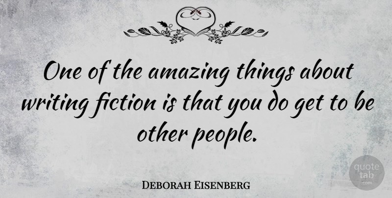 Deborah Eisenberg Quote About Amazing: One Of The Amazing Things...