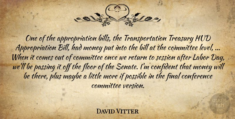 David Vitter Quote About Bill, Committee, Conference, Confident, Final: One Of The Appropriation Bills...