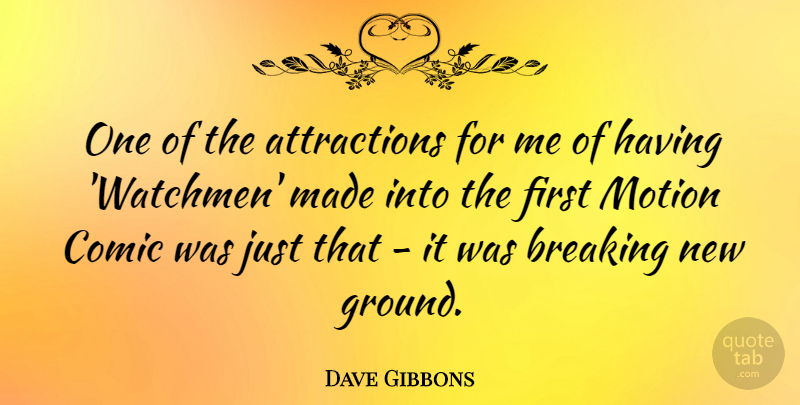 Dave Gibbons Quote About Breaking, Comic, Motion: One Of The Attractions For...