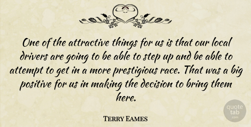 Terry Eames Quote About Attempt, Attractive, Bring, Decision, Drivers: One Of The Attractive Things...