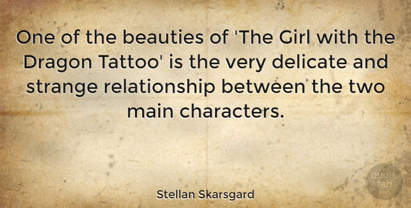 Stellan Skarsgard Quote About Tattoo, Girl, Character: One Of The Beauties Of...