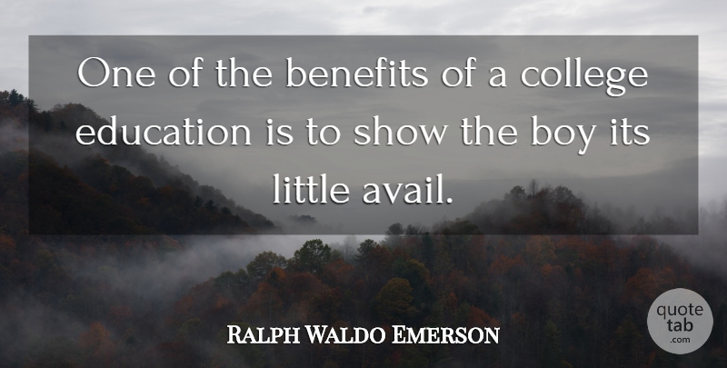 Ralph Waldo Emerson Quote About Boys, College, Benefits: One Of The Benefits Of...