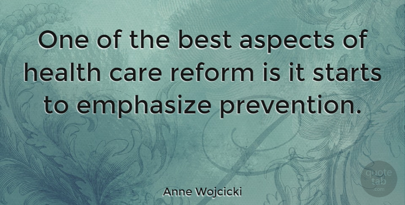 Anne Wojcicki Quote About Care, Reform, Prevention: One Of The Best Aspects...