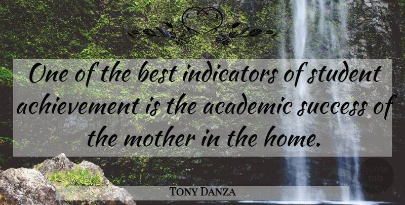 Tony Danza Quote About Mother, Home, Achievement: One Of The Best Indicators...