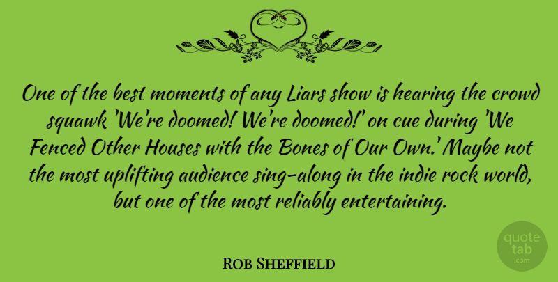 Rob Sheffield Quote About Uplifting, Liars, Rocks: One Of The Best Moments...