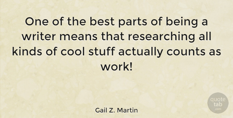 Gail Z. Martin Quote About Best, Cool, Counts, Kinds, Means: One Of The Best Parts...