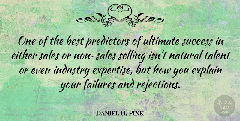 Daniel H. Pink Quote About Best, Either, Explain, Failures, Industry: One Of The Best Predictors...